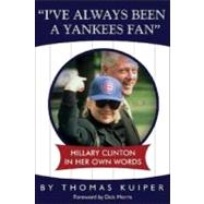 I've Always Been A Yankees Fan : Hillary Clinton in her Own Words