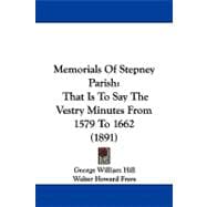 Memorials of Stepney Parish : That Is to Say the Vestry Minutes from 1579 To 1662 (1891)