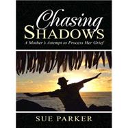 Chasing Shadows: A Mother’s Attempt to Process Her Grief