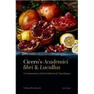Cicero's Academici libri and Lucullus A Commentary with Introduction and Translations