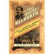 The Fall of the House of Walworth A Tale of Madness and Murder in Gilded Age America