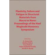 Plasticity, Failure and Fatigue in Structural Materials - From Macro to Nano Proceedings of the Hael Mughrabi Honorary Symposium