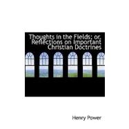 Thoughts in the Fields;: Or, Reflections on Important Christian Doctrines