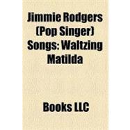 Jimmie Rodgers Songs : Waltzing Matilda, Kisses Sweeter Than Wine, Honeycomb, Secretly, Oh-Oh, I'm Falling in Love Again