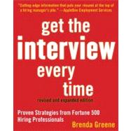 Get the Interview Every Time : Proven Strategies from Fortune 500 Hiring Professionals