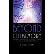 Beyond Cell Memory : Messages from Creator on Origin, Purpose, and Use of Dna and Cell Memory