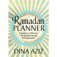 Ramadan Planner A guide to reflection and growth during the holy month