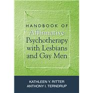 Handbook of Affirmative Psychotherapy With Lesbians and Gay Men