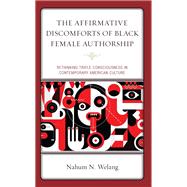 The Affirmative Discomforts of Black Female Authorship Rethinking Triple Consciousness in Contemporary American Culture