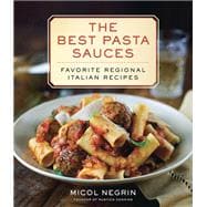The Best Pasta Sauces Favorite Regional Italian Recipes: A Cookbook