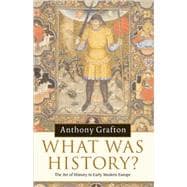 What was History?: The Art of History in Early Modern Europe