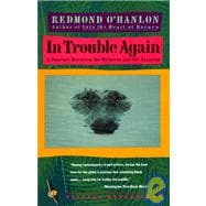 In Trouble Again A Journey Between Orinoco and the Amazon