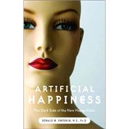 Artificial Happiness : The Dark Side of the New Happy Class