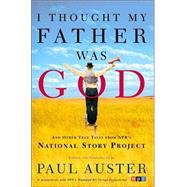 I Thought My Father Was God : And Other True Tales from NPR's National Story Project