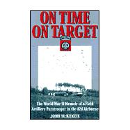 On Time, on Target : The World War II Memoir of a Paratrooper in the 82d Airborne