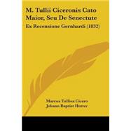 M Tullii Ciceronis Cato Maior, Seu de Senectute : Ex Recensione Gernhardi (1832)