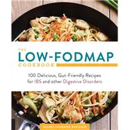 The Low-FODMAP Cookbook 100 Delicious, Gut-Friendly Recipes for IBS and other Digestive Disorders