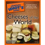 The Complete Idiot's Guide to Cheeses of the World