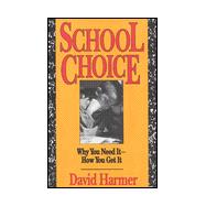 School Choice: Why You Need It--How You Get It