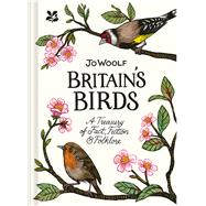 Britain's Birds A Treasury of Fact, Fiction and Folklore