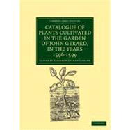 Catalogue of Plants Cultivated in the Garden of John Gerard, in the Years 1596-1599