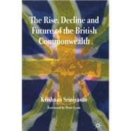 The Rise, Decline And Future of the British Commonwealth