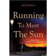 Running to Meet the Sun A Personal Approach to Aging