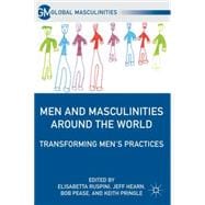 Men and Masculinities Around the World Transforming Men's Practices