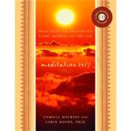 Meditation 24/7 : Practices to Enlighten Every Moment of the Day