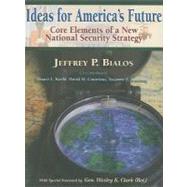 Ideas for America's Future Core Elements of a New National Security Strategy