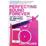 Perfecting Sound Forever : An Aural History of Recorded Music