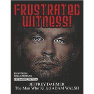 Frustrated Witness! Jeffrey Dahmer - The Man Who Killed Adam Walsh