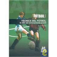 Futbol / Soccer: Tecnica Del Futbol. El Abc Del Entrenamiento Juvenil / Soccer Techniques, The ABC of the Juvenile Entertainment