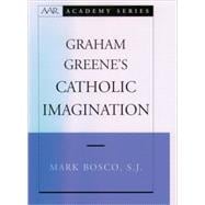 Graham Greene's Catholic Imagination