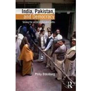 India, Pakistan, and Democracy : Solving the Puzzle of Divergent Paths
