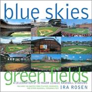Blue Skies Green Fields : A Celebration of 50 Major League Baseball Stadiums