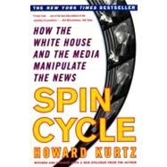 Spin Cycle: How the White House and the Media Manipulate the News (Revised and Updated)