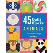 45 Quilt Blocks: Animals A New Collection of Designs