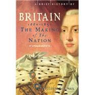 A Brief History of Britain 1660 - 1851 The Making of the Nation
