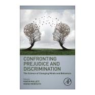 Confronting Prejudice and Discrimination: The Science of Changing Minds and Behaviors