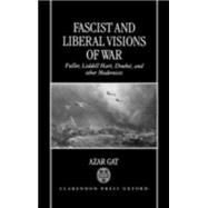 Fascist and Liberal Visions of War Fuller, Liddell Hart, Douhet, and Other Modernists