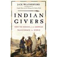 Indian Givers How Native Americans Transformed the World