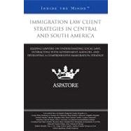 Immigration Law Client Strategies in Central and South America: Leading Lawyers on Understanding Local Laws, Interacting With Government Agencies, and Developing a Comprehensive Immigration Strategy