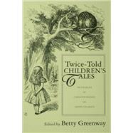 Twice-Told Children's Tales: The Influence of Childhood Reading on Writers for Adults