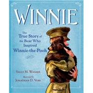 Winnie The True Story of the Bear Who Inspired Winnie-the-Pooh