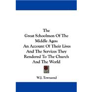 The Great Schoolmen of the Middle Ages: An Account of Their Lives and the Services They Rendered to the Church and the World