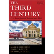 The Third Century U.S.–Latin American Relations since 1889