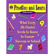Practice and Learn : What Every 5th Grader Needs to Know to Ensure Success in School