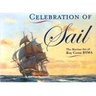 Celebration of Sail The Marine Art of Roy Cross RSMA
