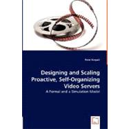 Designing and Scaling Proactive, Self-Organizing Video Servers : A Formal and a Simulation Model